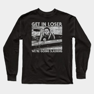 Get In Loser We're Going Slashing Vintage Long Sleeve T-Shirt